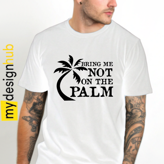 Tshirt Spruch "Bring me not on the Palm" Motiv funshirt