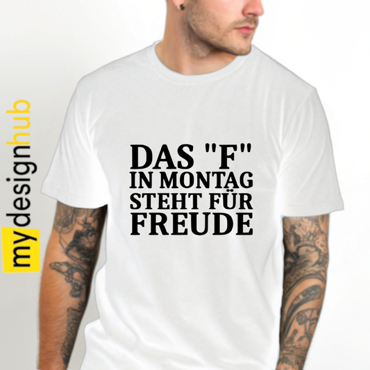 Tshirt Spruch "Das F in Montag steht für Freude" Motiv funshirt