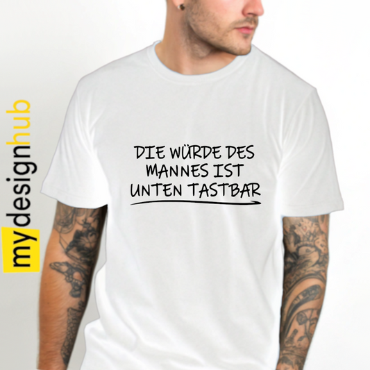 Tshirt Spruch "Die Würde des Mannes ist unten tastbar" Motiv funshirt