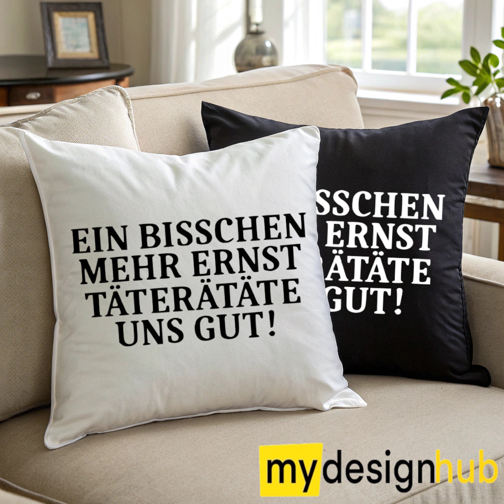 Kissenbezug mit Spruch Ein bisschen mehr ernst täterätäte uns gut Sprüche witzig Kissen Motiv 40x40