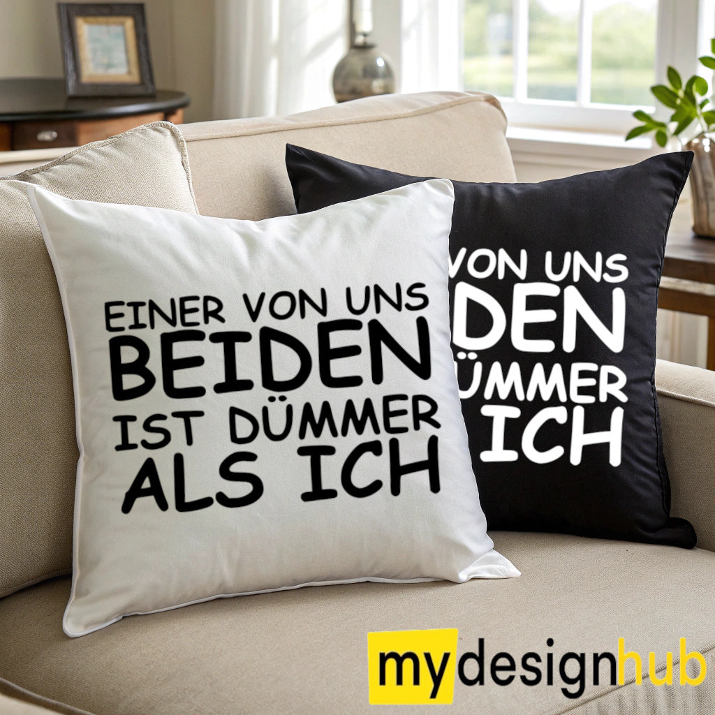 Kissenbezug mit Spruch Einer von uns beiden ist dümmer als ich Sprüche witzig Kissen Motiv 40x40