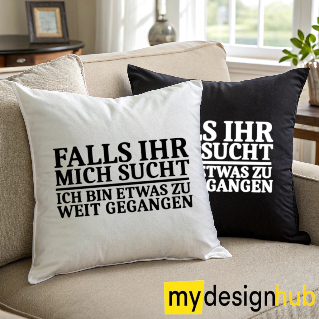 Kissenbezug mit Spruch Falls ihr mich sucht ich bin etwas zu weit gegangen Sprüche witzig Kissen Motiv 40x40
