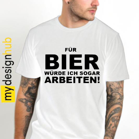Tshirt Spruch "Für Bier würde ich sogar arbeiten!" Motiv funshirt