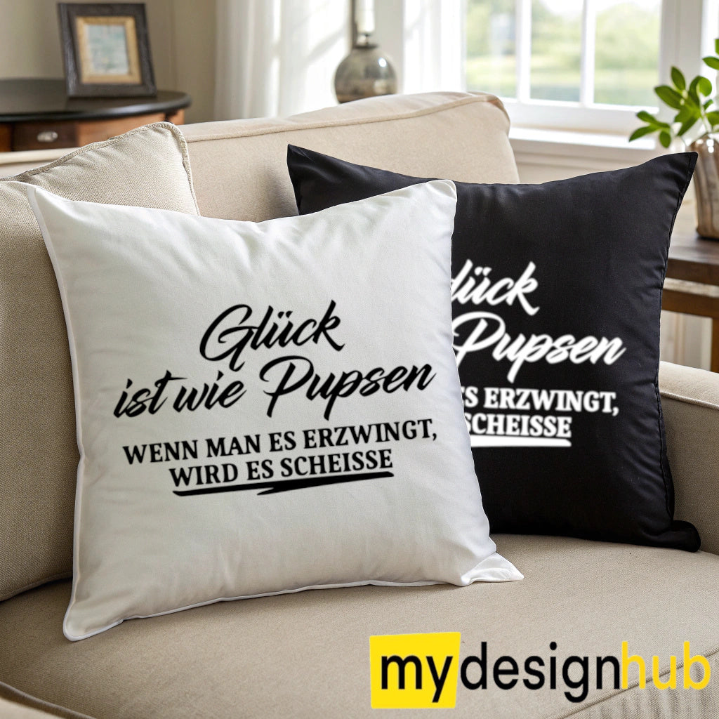 Kissenbezug mit Spruch Glück ist wie pupsen wenn man es erzwingt wird es scheisse Sprüche witzig Kissen Motiv 40x40