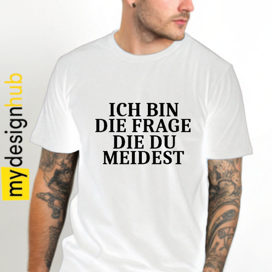 Tshirt Spruch "Ich bin die Frage die du meidest" Motiv funshirt