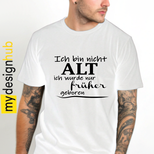 Tshirt Spruch "Ich bin nicht alt ich wurde nur früher geboren" Motiv funshirt