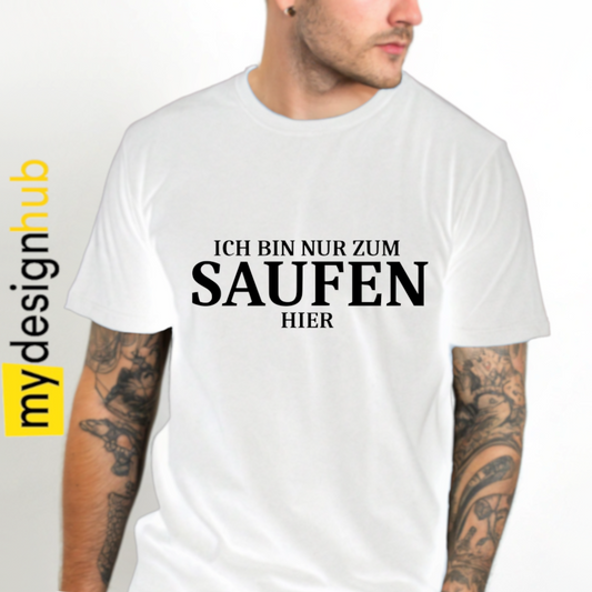 Tshirt Spruch Alkohol "Ich bin nur zum saufen hier" Motiv funshirt
