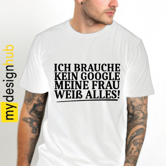 Tshirt Spruch "Ich brauche kein Google meine Frau weiß alles!" Motiv funshirt