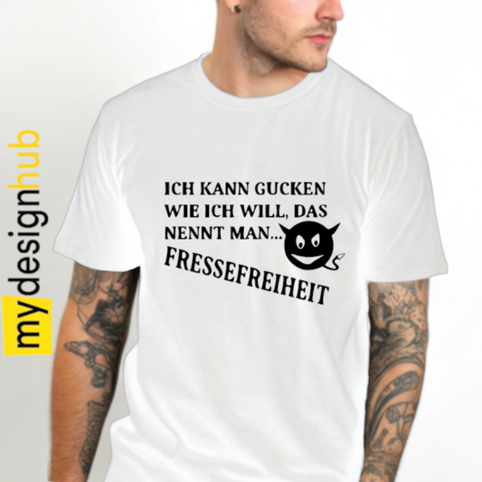 Tshirt Spruch "Ich kann gucken wie ich will, das nennt man Fressefreiheit" Motiv funshirt