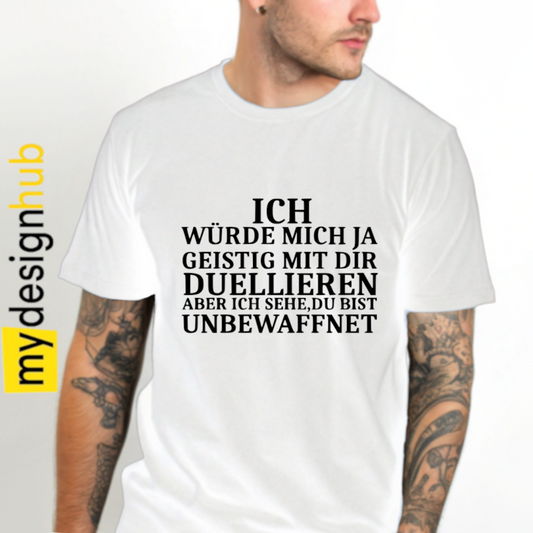 Tshirt Spruch "Ich würde mich ja geistig mit dir duellieren aber ich sehe du bist unbewaffnet" Motiv funshirt
