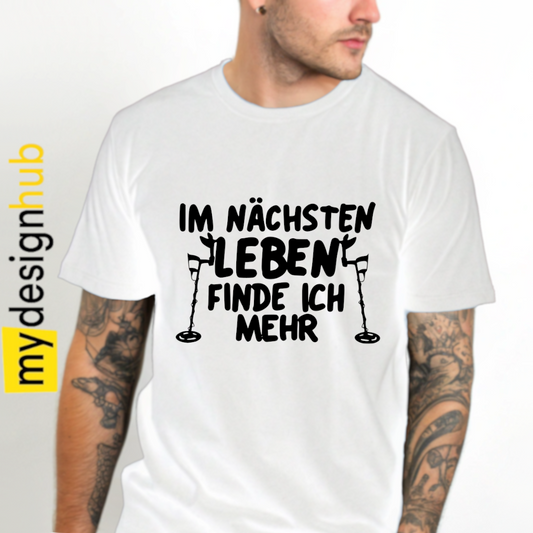 Tshirt Spruch "Im nächsten Leben finde ich mehr" Sondeln Motiv funshirt