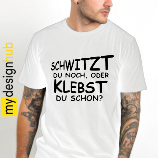 Tshirt Spruch "Schwitzt du noch, oder klebst du schon?" Motiv funshirt