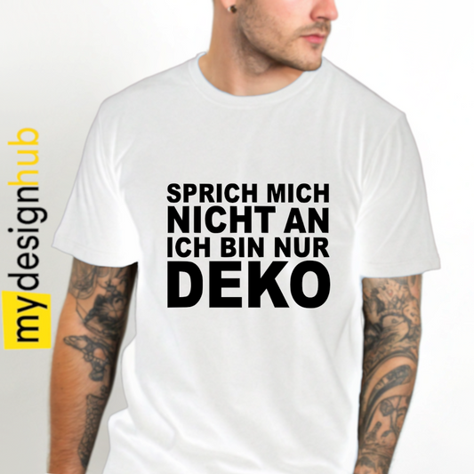 Tshirt Spruch "Sprich mich nicht an ich bin nur Deko" Motiv funshirt