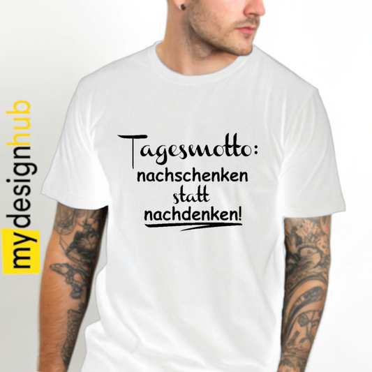 Tshirt Spruch "Tagesmotto: nachschenken statt nachdenken!" Motiv funshirt
