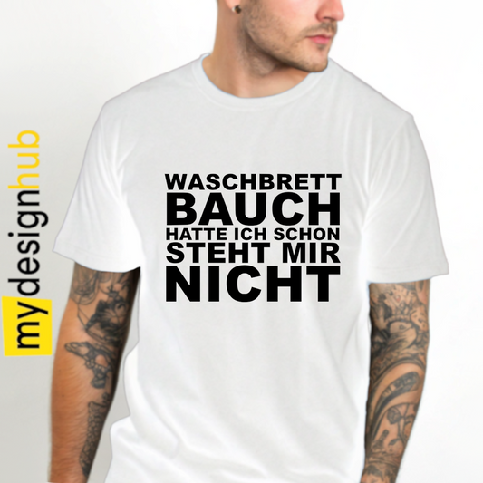 Tshirt Spruch "Waschbrettbauch hatte ich schon steht mir nicht" Motiv funshirt