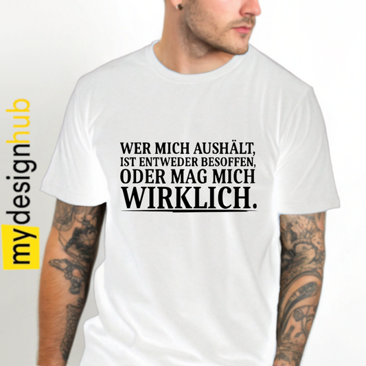 Tshirt Spruch "Wer mich aushält, ist entweder besoffen oder mag mich wirklich." Motiv funshirt