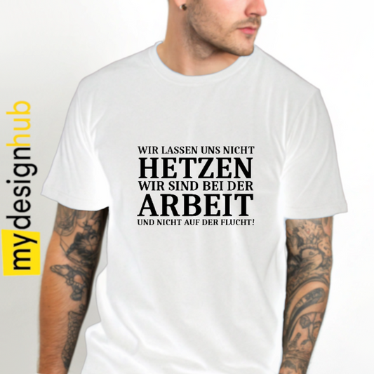 Tshirt Spruch "Wir lassen uns nicht hetzen wir sind bei der Arbeit und nicht auf der Flucht!" Motiv funshirt