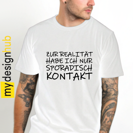 Tshirt Spruch "Zur Realität habe ich nur sporadisch Kontakt" Motiv funshirt