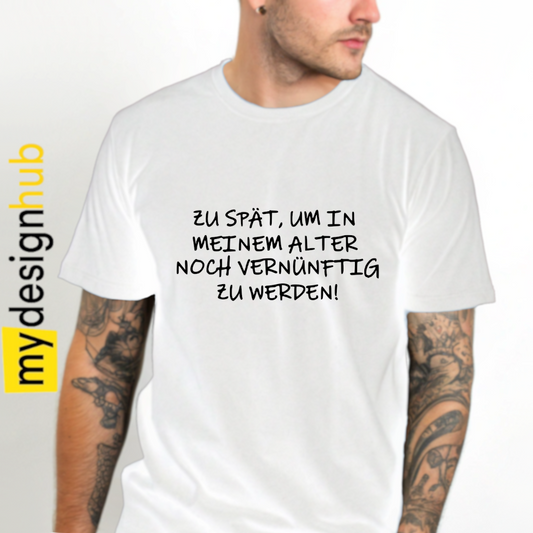 Tshirt Spruch "Zu spät, um in meinem alter noch vernünftig zu werden!" Motiv funshirt
