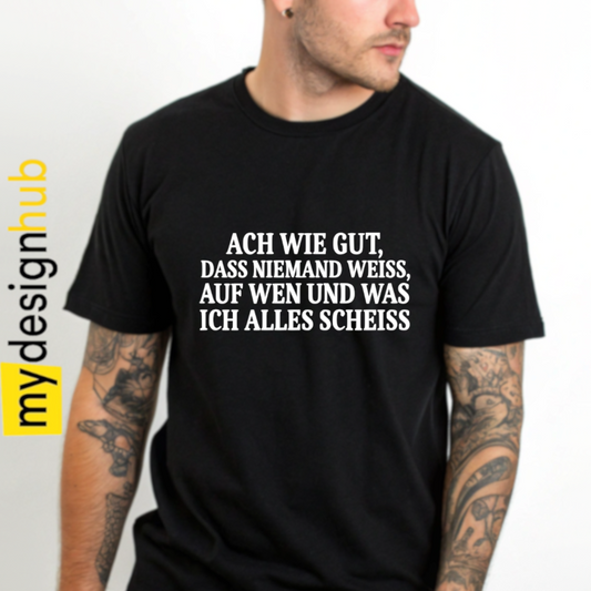 Tshirt Spruch "Ach wie gut, dass niemand weiss, auf wen und was ich alles scheiss" Motiv funshirt