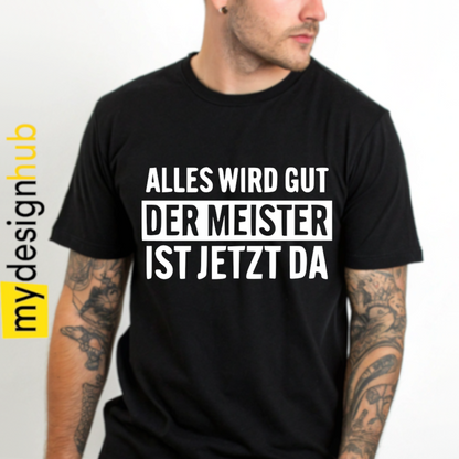 Tshirt Spruch "Alles wird gut der Meister ist jetzt da" Motiv funshirt