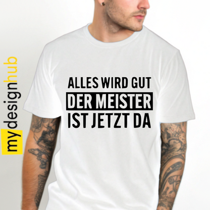 Tshirt Spruch "Alles wird gut der Meister ist jetzt da" Motiv funshirt