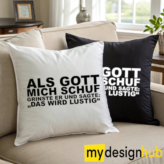 Kissenbezug mit Spruch Als Gott mich schuf grinste er und sagte das wird lustig Sprüche witzig Kissen Motiv 40x40