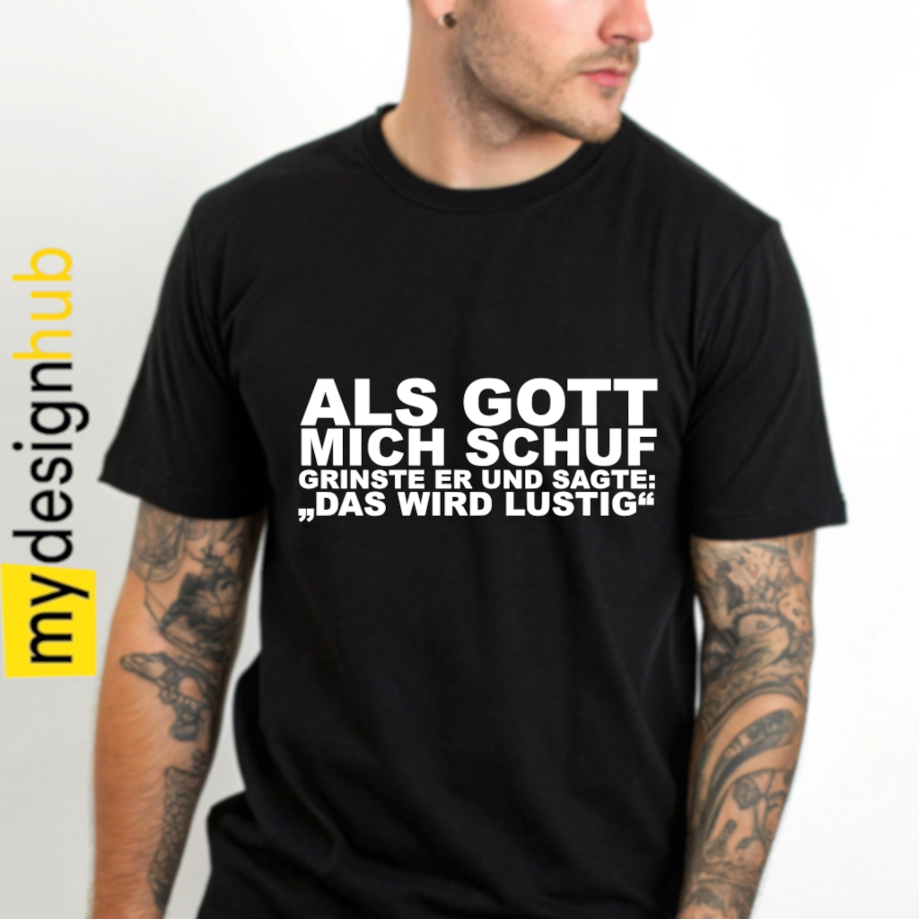 Tshirt Spruch "Als Gott mich schuf grinste er und sagte: Das wird lustig" Motiv funshirt