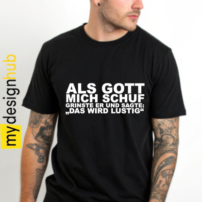 Tshirt Spruch "Als Gott mich schuf grinste er und sagte: Das wird lustig" Motiv funshirt