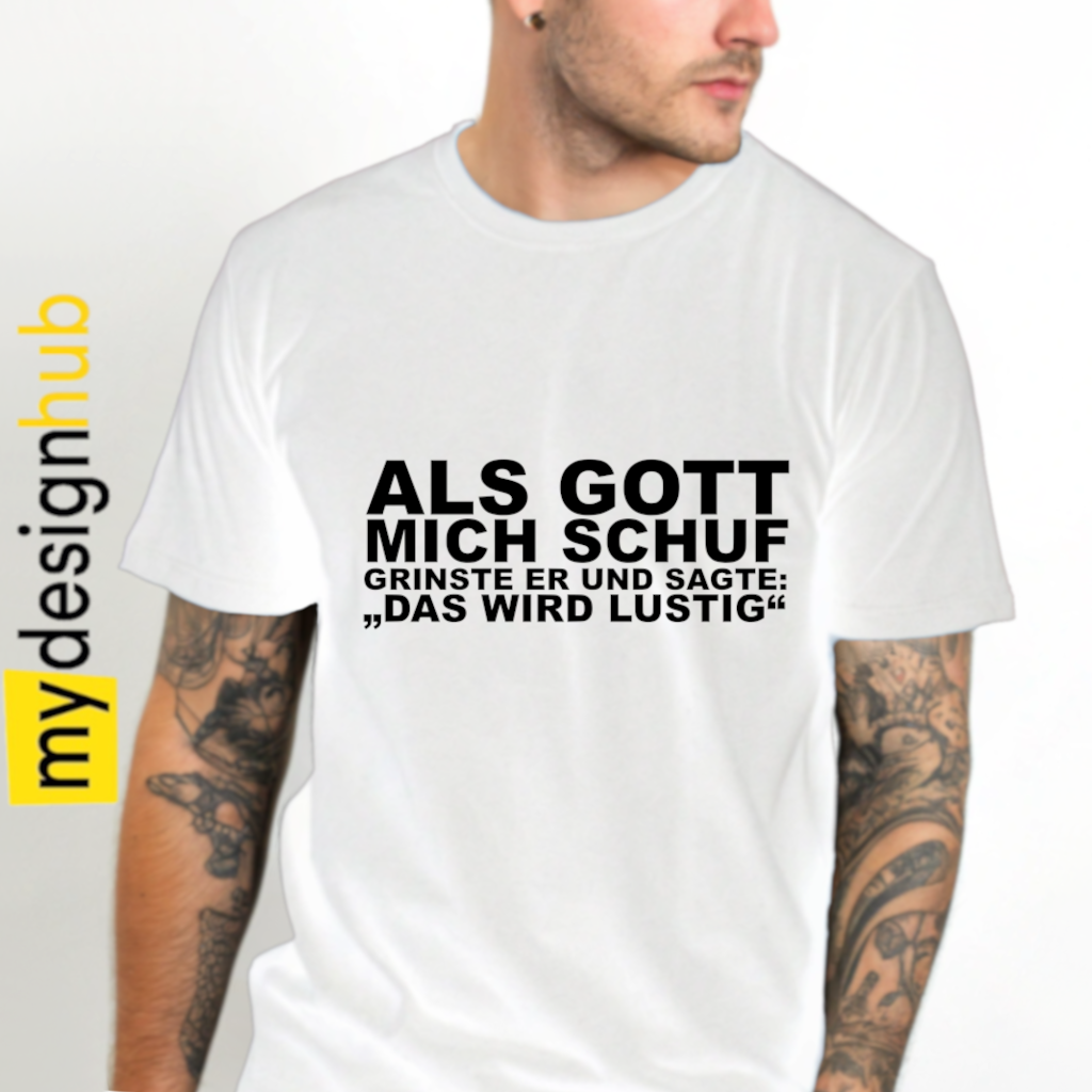 Tshirt Spruch "Als Gott mich schuf grinste er und sagte: Das wird lustig" Motiv funshirt