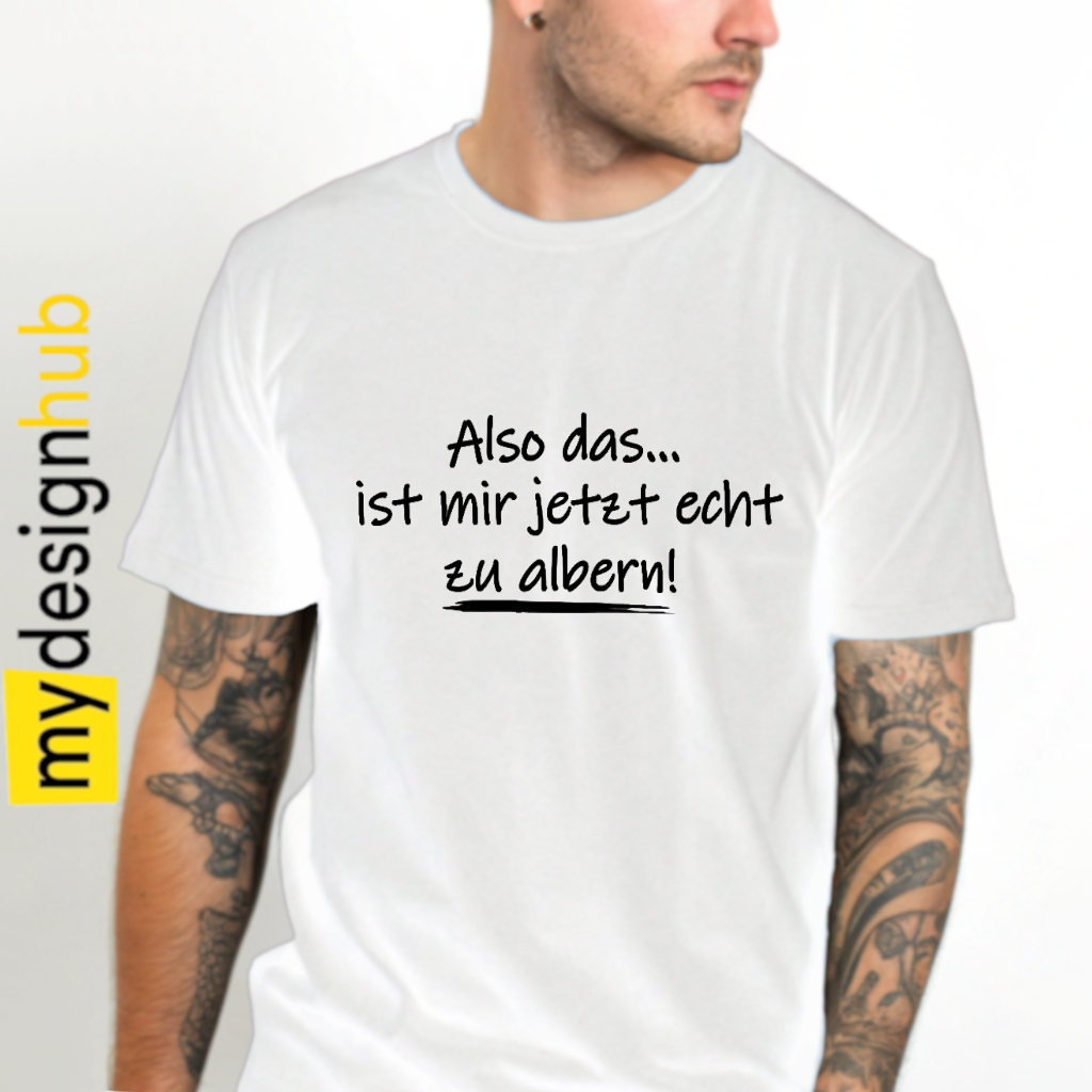 Tshirt Spruch "Also das... ist mir jetzt echt zu albern!" Motiv funshirt