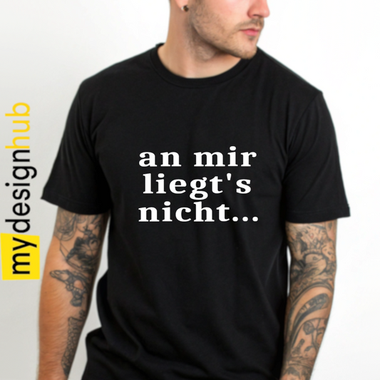 Tshirt Spruch "an mir liegt's nicht..." Motiv funshirt