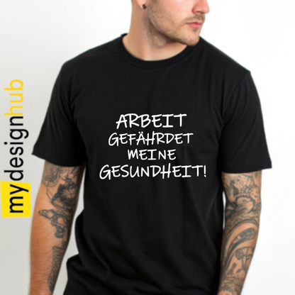 Tshirt Spruch "Arbeit gefährdet meine Gesundheit!" Motiv funshirt