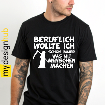 Tshirt Spruch "Beruflich wollte ich schon immer was mit Menschen machen" Motiv funshirt