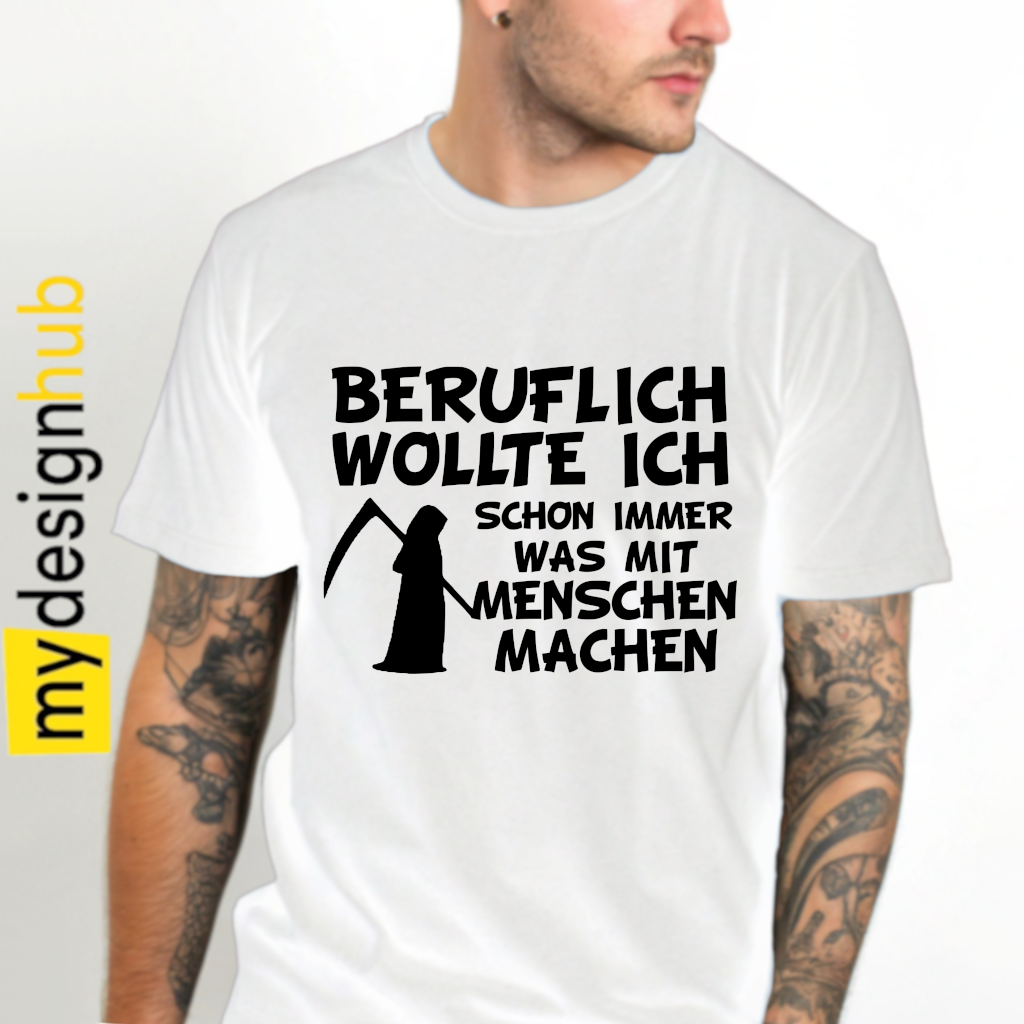 Tshirt Spruch "Beruflich wollte ich schon immer was mit Menschen machen" Motiv funshirt