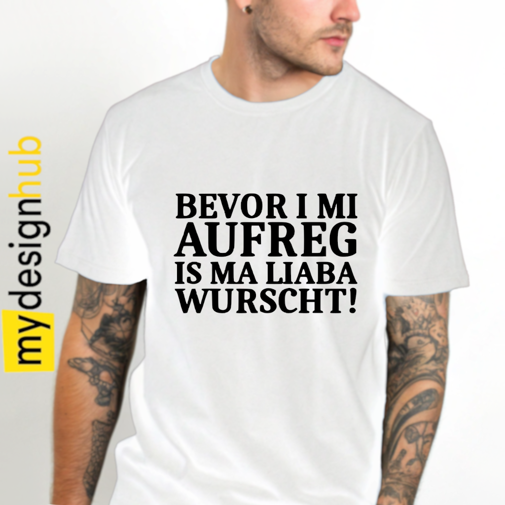 Tshirt Spruch "Bevor i mi aufreg is ma liaba wurscht!" Motiv funshirt
