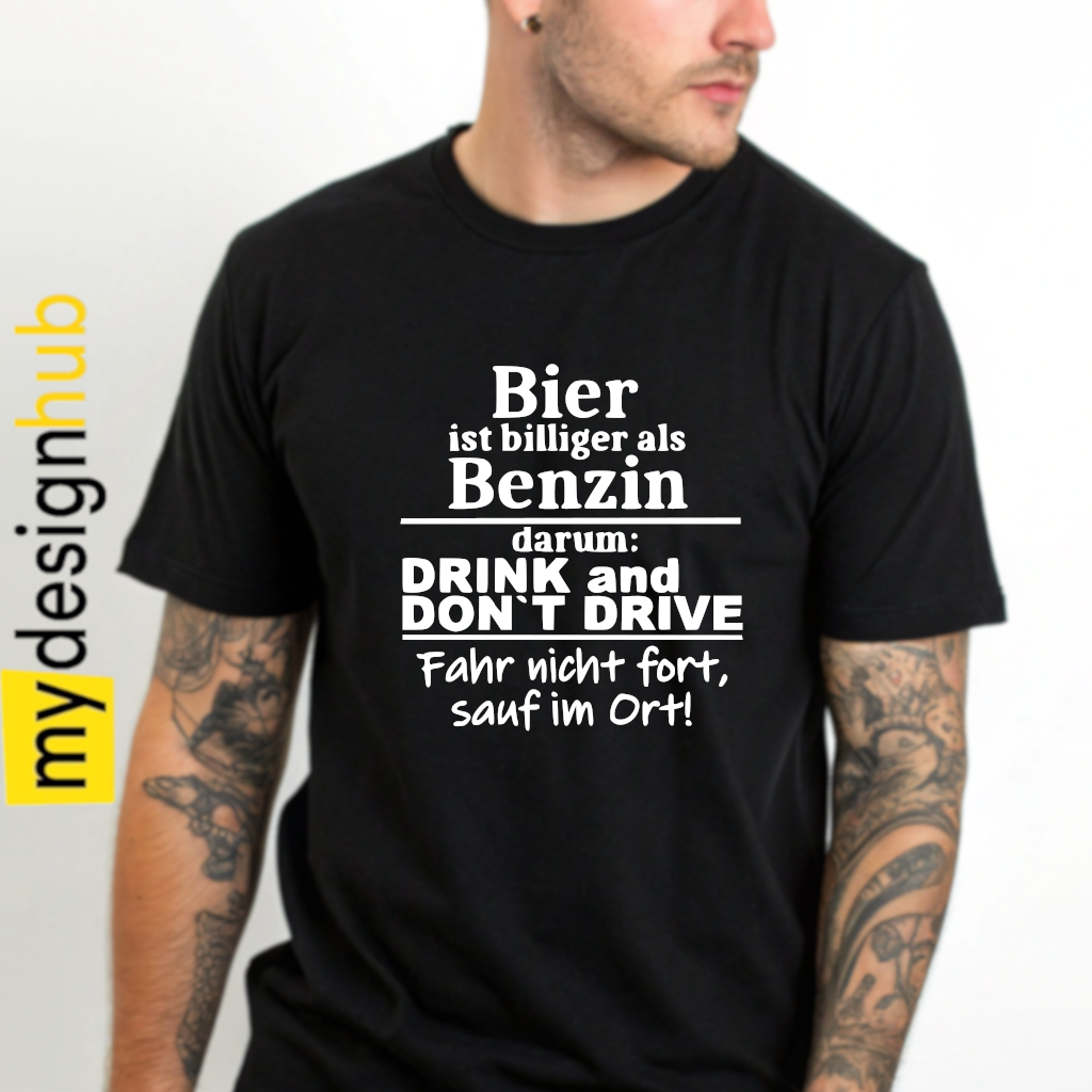 Tshirt Spruch "Bier ist billiger als Benzin darum: drink an don't drive Fahr nicht fort, sauf im Ort!" Motiv funshirt