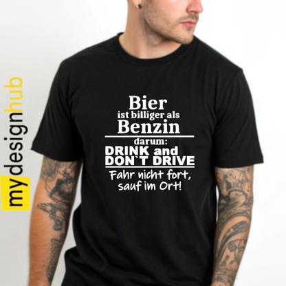 Tshirt Spruch "Bier ist billiger als Benzin darum: drink an don't drive Fahr nicht fort, sauf im Ort!" Motiv funshirt