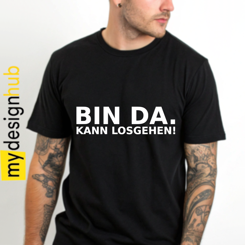 Tshirt Spruch "Bin da. Kann losgehen!" Motiv funshirt