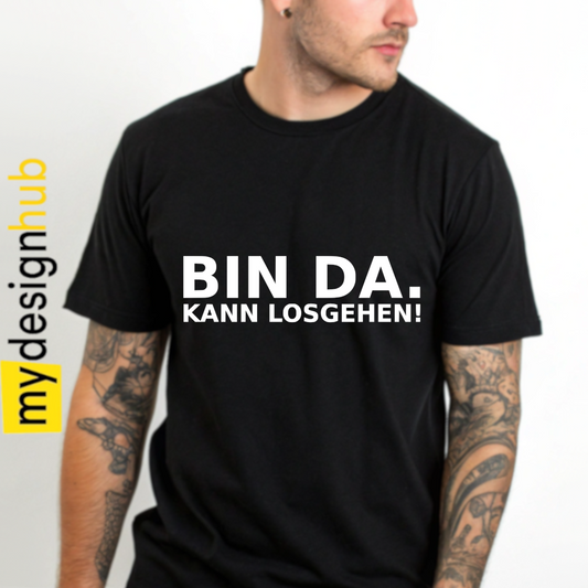 Tshirt Spruch "Bin da. Kann losgehen!" Motiv funshirt