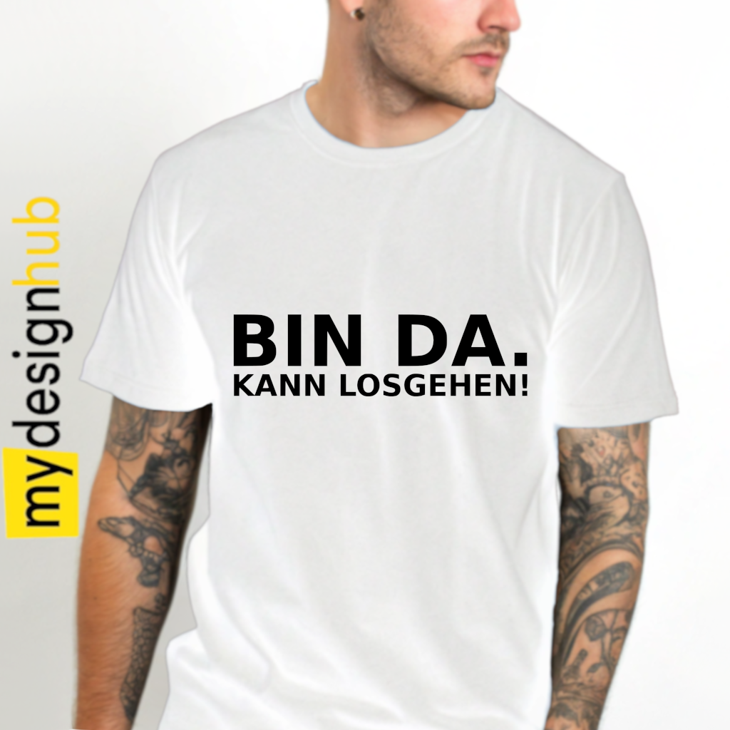 Tshirt Spruch "Bin da. Kann losgehen!" Motiv funshirt