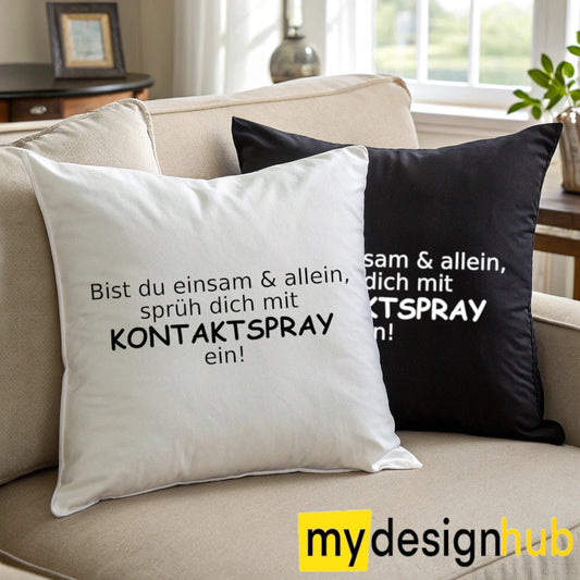 Kissenbezug mit Spruch Bist du einsam & allein, sprüh dich mit Kontaktspray ein Sprüche witzig Kissen Motiv 40x40