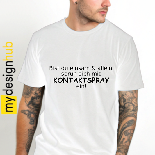 Tshirt Spruch "Bist du einsam & allein, sprüh dich mit Kontaktspray ein!" Motiv funshirt