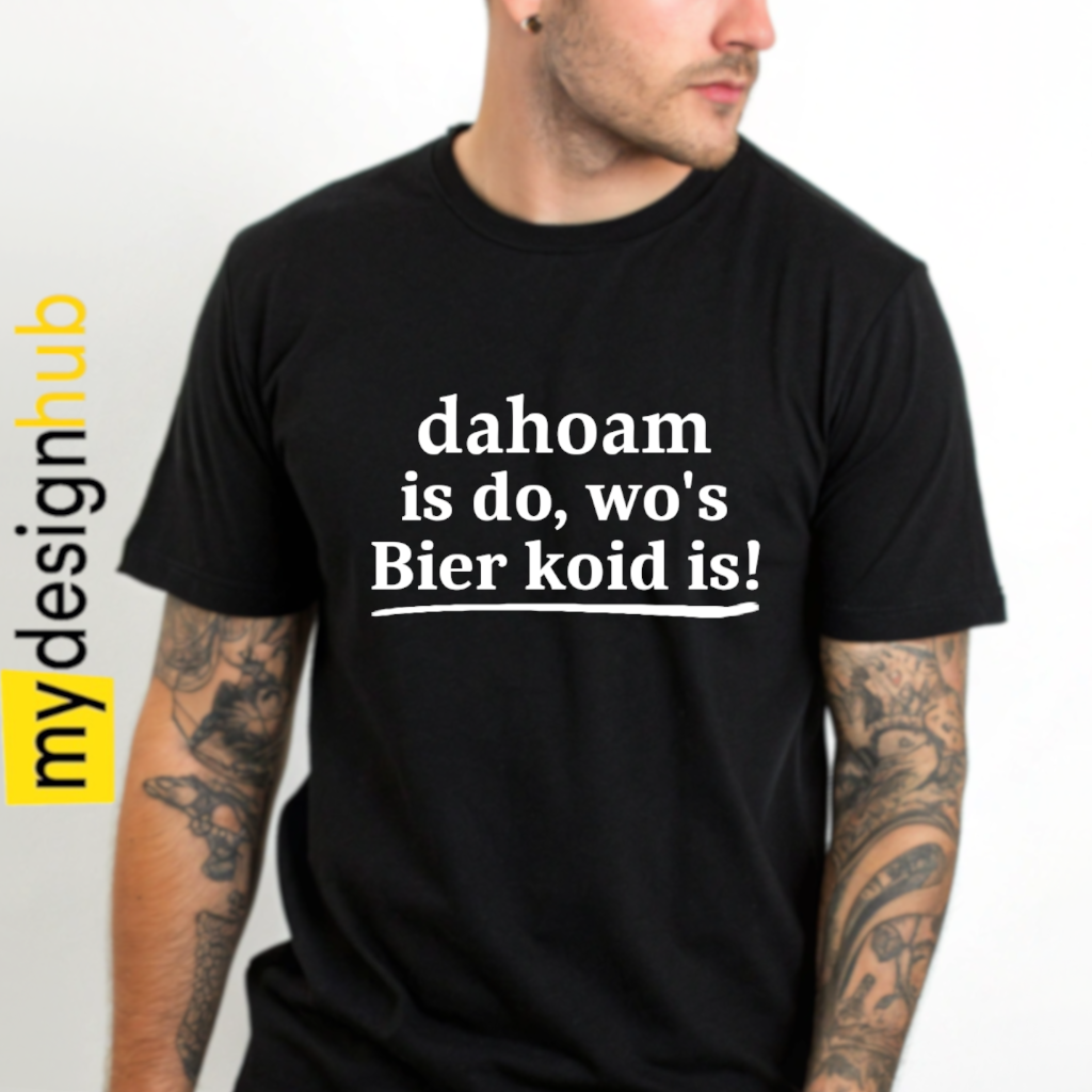 Tshirt Spruch "dahoam is do, wo's Bier koid is!" Motiv funshirt