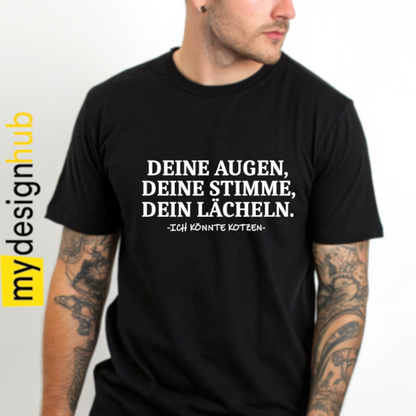 Tshirt Spruch "Deine Augen, deine Stimme, dein Lächeln. Ich könnte kotzen" Motiv funshirt