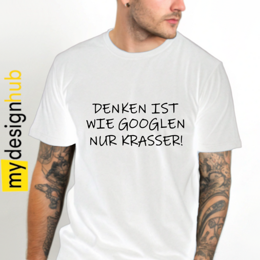 Tshirt Spruch "Denken ist wie googlen nur krasser!" Motiv funshirt