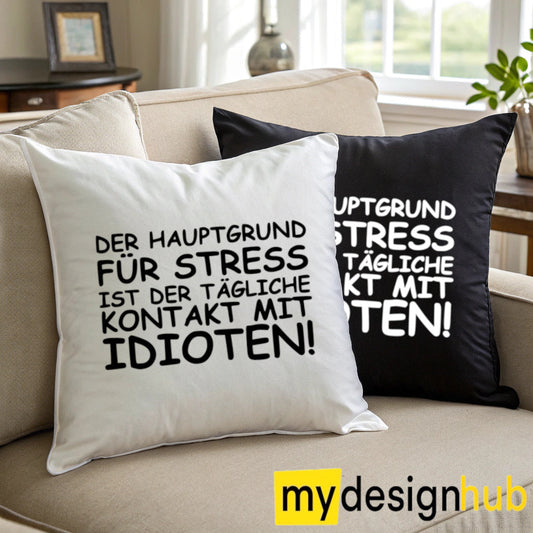 Kissenbezug mit Spruch Der Hauptgrund für Stress ist der tägliche Kontakt mit Idioten Sprüche witzig Kissen Motiv 40x40