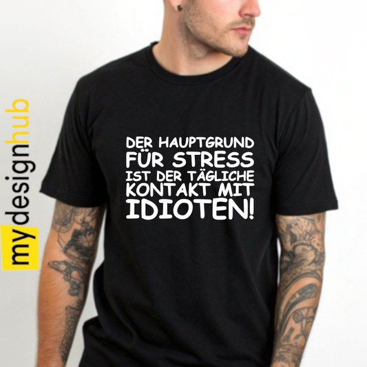 Tshirt Spruch "Der Hauptgrund für Stress ist der tägliche Kontakt mit Idioten!" Motiv funshirt