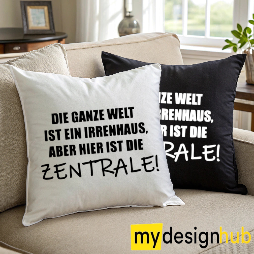 Kissenbezug mit Spruch Die ganze Welt ist ein Irrenhaus aber hier ist die Zentrale Sprüche witzig Kissen Motiv 40x40