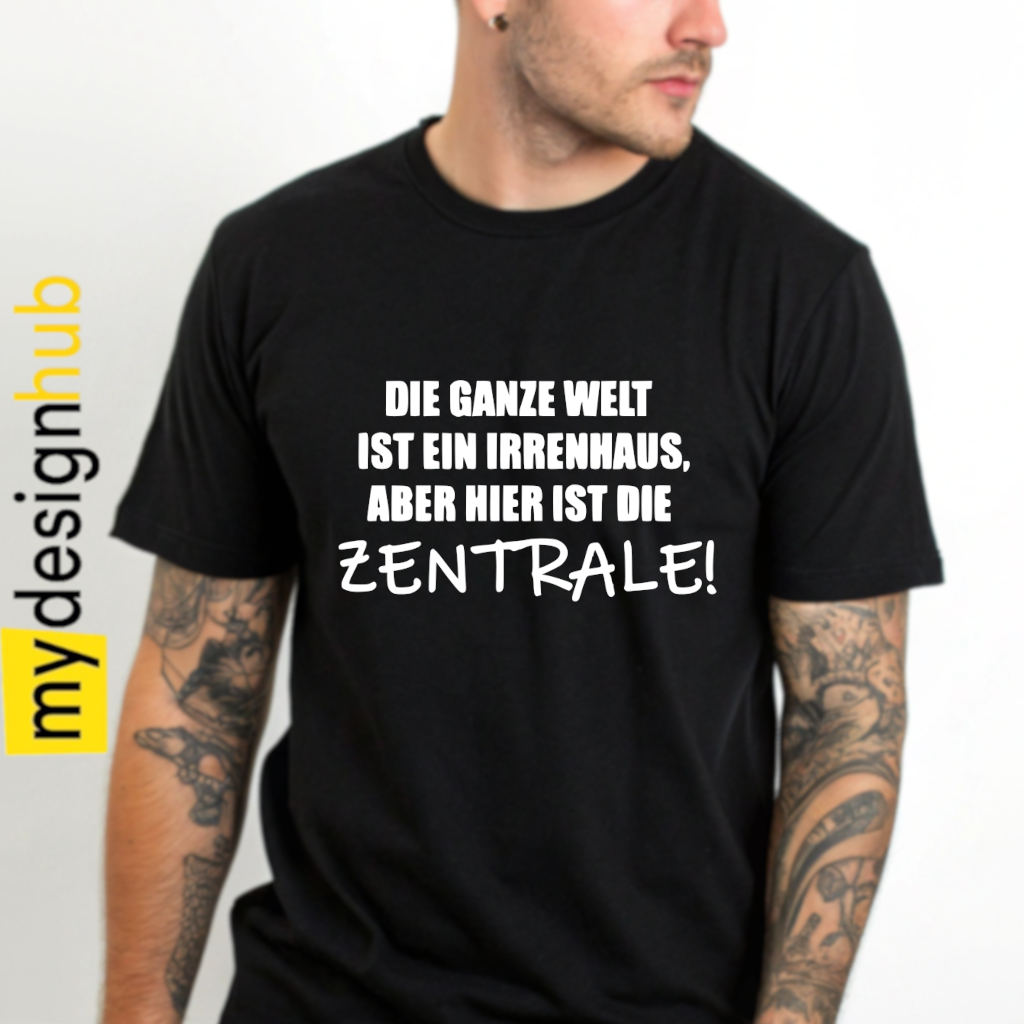 Tshirt Spruch "Die ganze Welt ist ein Irrenhaus, aber hier ist die Zentrale!" Motiv funshirt